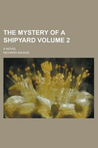 Cover of The Mystery of a Shipyard; A Novel Volume 2