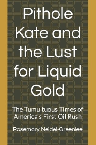 Cover of Pithole Kate and the Lust for Liquid Gold