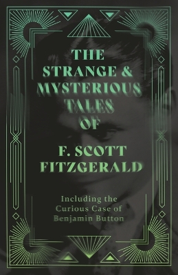 Book cover for The Short Stories of F. Scoot Fitzgerald - Including the Curious Case of Benjamin Button (Fantasy and Horror Classics)