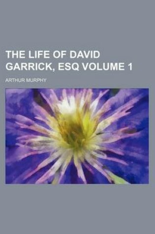 Cover of The Life of David Garrick, Esq Volume 1