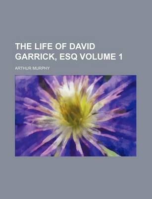 Book cover for The Life of David Garrick, Esq Volume 1