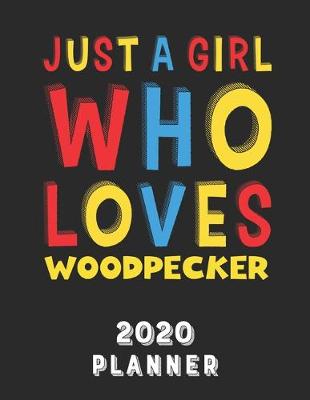 Book cover for Just A Girl Who Loves Woodpecker 2020 Planner