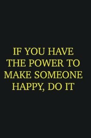 Cover of If you have the power to make someone happy, do it