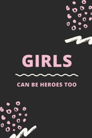 Cover of Girls Can Be Heroes Too