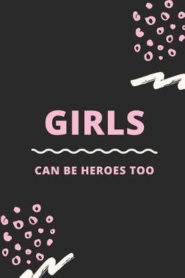 Book cover for Girls Can Be Heroes Too