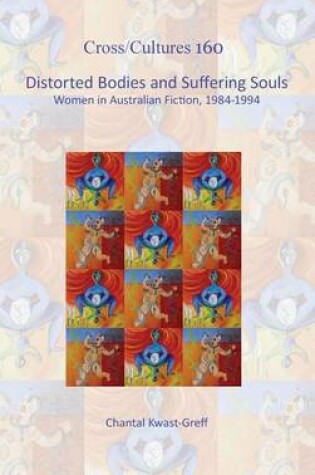 Cover of Distorted Bodies and Suffering Souls: Women in Australian Fiction. 1984-1994.