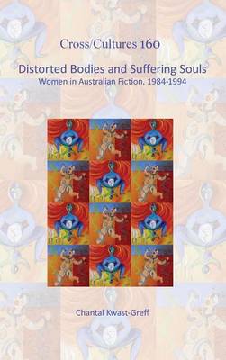 Cover of Distorted Bodies and Suffering Souls: Women in Australian Fiction. 1984-1994.