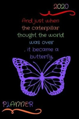 Cover of 2020 Just When the Caterpillar Thought the World Was Over, It Became a Butterfly Planner