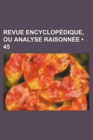 Cover of Revue Encyclopedique, Ou Analyse Raisonnee (45)