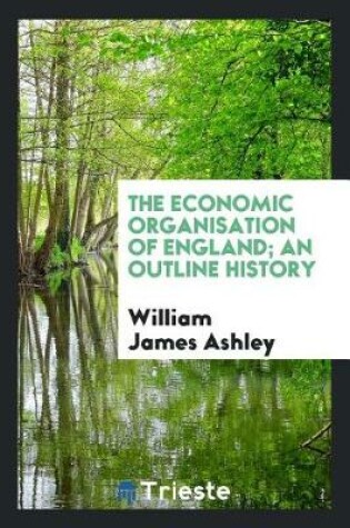 Cover of The Economic Organisation of England; An Outline History