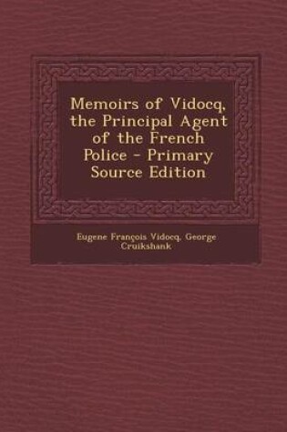Cover of Memoirs of Vidocq, the Principal Agent of the French Police - Primary Source Edition