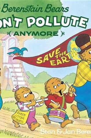 Cover of Berenstain Bears Don't Pollute (Anymore)