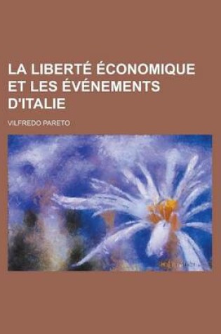 Cover of La Liberte Economique Et Les Evenements D'Italie