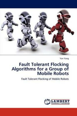 Cover of Fault Tolerant Flocking Algorithms for a Group of Mobile Robots