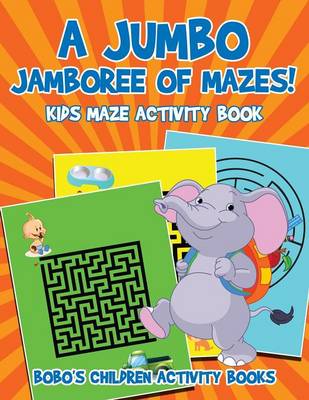 Book cover for A Jumbo Jamboree of Mazes! Kids Maze Activity Book