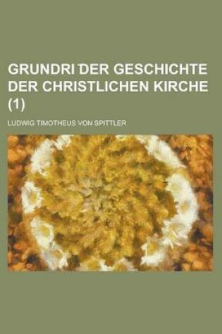 Cover of Grundri Der Geschichte Der Christlichen Kirche Volume 1