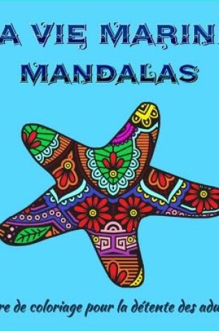 Cover of La vie marine Mandalas-Livre de Coloriage pour Adultes