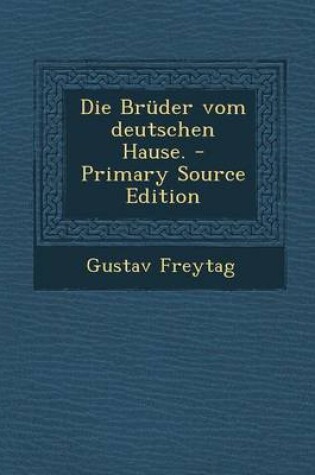 Cover of Die Bruder Vom Deutschen Hause. - Primary Source Edition