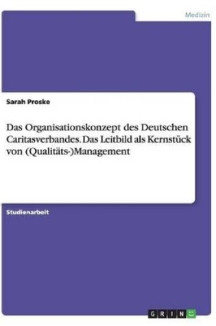 Cover of Das Organisationskonzept des Deutschen Caritasverbandes. Das Leitbild als Kernst�ck von (Qualit�ts-)Management