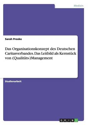 Cover of Das Organisationskonzept des Deutschen Caritasverbandes. Das Leitbild als Kernstück von (Qualitäts-)Management