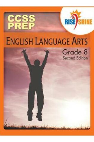 Cover of Rise & Shine CCSS Prep Grade 8 English Language Arts