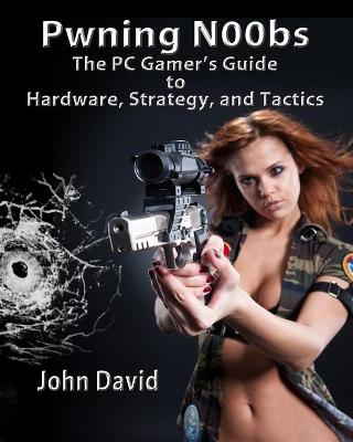 Book cover for Pwning N00bs - The PC Gamer's Guide to Hardware, Strategy, and Tactics