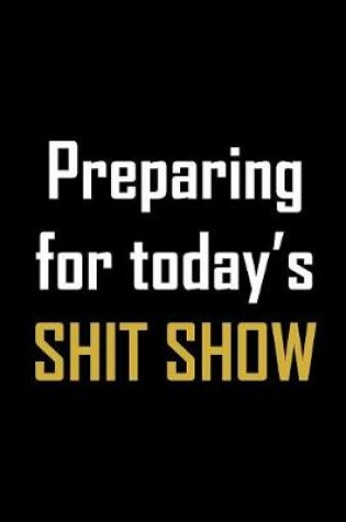 Cover of Preparing for today's shit show