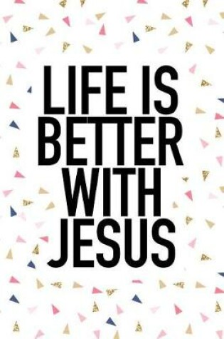 Cover of Life Is Better with Jesus