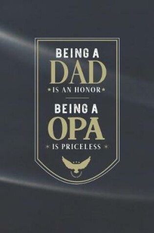 Cover of Being A Dad Is An Honor Being A Opa Is Priceless