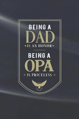 Book cover for Being A Dad Is An Honor Being A Opa Is Priceless