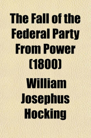 Cover of The Fall of the Federal Party from Power (1800)