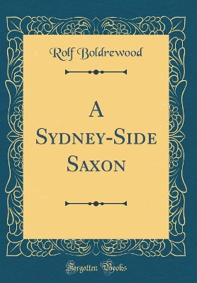 Book cover for A Sydney-Side Saxon (Classic Reprint)
