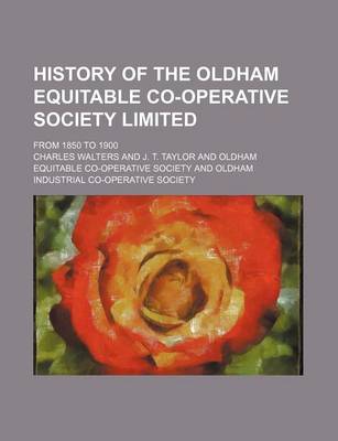 Book cover for History of the Oldham Equitable Co-Operative Society Limited; From 1850 to 1900