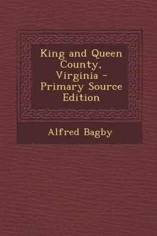 Cover of King and Queen County, Virginia - Primary Source Edition