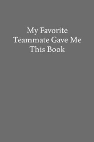 Cover of My Favorite Teammate Gave Me This Book