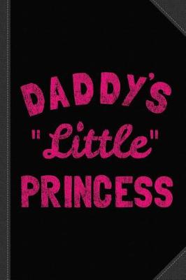 Book cover for Daddy's Little Princess Journal Notebook