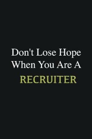 Cover of Don't lose hope when you are a Recruiter