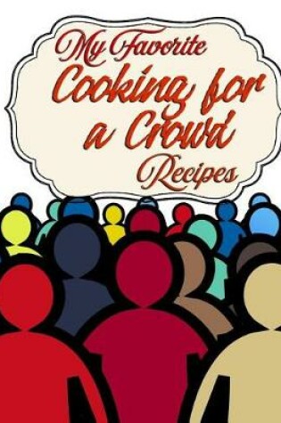 Cover of My Favorite Cooking for a Crowd Recipes