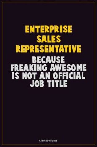 Cover of Enterprise Sales Representative, Because Freaking Awesome Is Not An Official Job Title