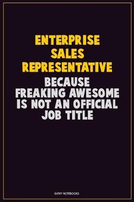 Book cover for Enterprise Sales Representative, Because Freaking Awesome Is Not An Official Job Title