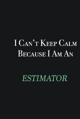 Book cover for I cant Keep Calm because I am an Estimator