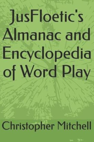 Cover of JusFloetic's Almanac and Encyclopedia of Word Play