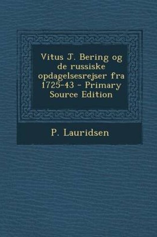 Cover of Vitus J. Bering Og de Russiske Opdagelsesrejser Fra 1725-43 - Primary Source Edition