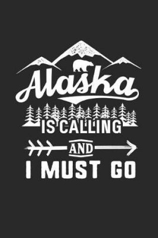 Cover of Alaska Is Calling and I Must Go