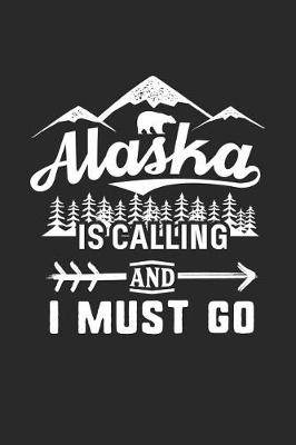 Book cover for Alaska Is Calling and I Must Go