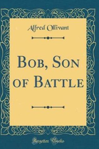 Cover of Bob, Son of Battle (Classic Reprint)