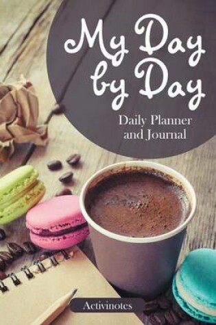 Cover of My Day by Day Daily Planner and Journal