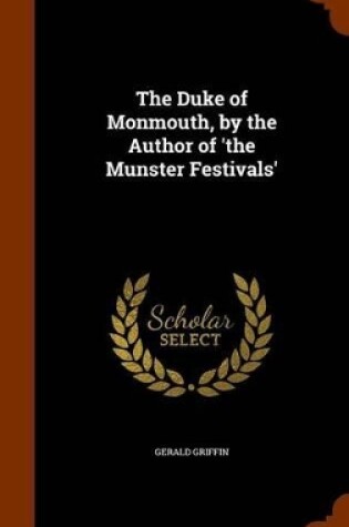 Cover of The Duke of Monmouth, by the Author of 'The Munster Festivals'