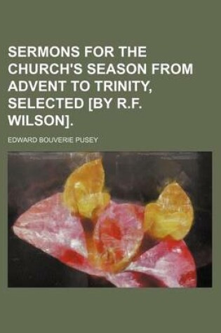 Cover of Sermons for the Church's Season from Advent to Trinity, Selected [By R.F. Wilson].