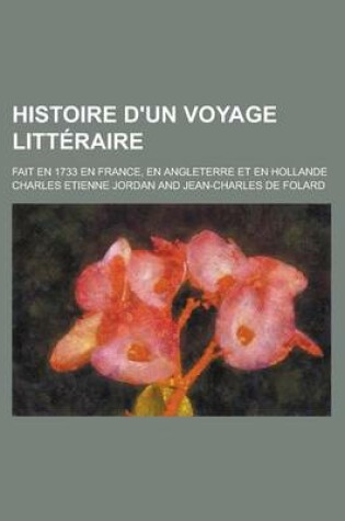 Cover of Histoire D'Un Voyage Litteraire; Fait En 1733 En France, En Angleterre Et En Hollande